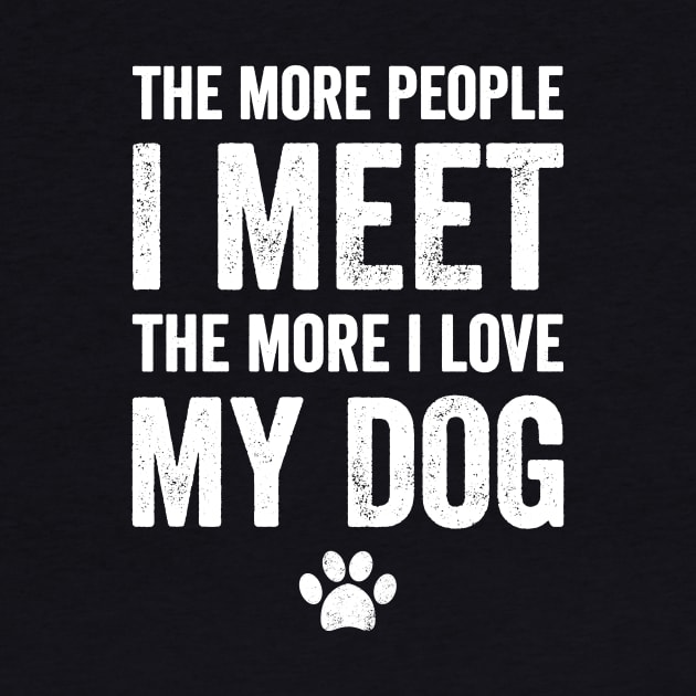 The more people I meet the more I love my dog by captainmood